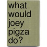 What Would Joey Pigza Do? door Jack Gantos