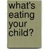 What's Eating Your Child?