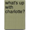 What's Up With Charlotte? by Shawn Deloache