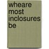 Wheare Most Inclosures Be
