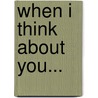 When I Think About You... door Anita Higman