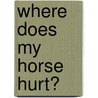 Where Does My Horse Hurt? by Renee Tucker