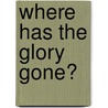Where Has the Glory Gone? door Karen S. Wooldridge