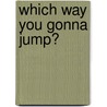 Which Way You Gonna Jump? door Donna Vann