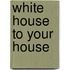 White House To Your House