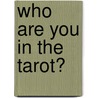 Who Are You In The Tarot? door Mary K. Greer