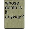 Whose Death Is It Anyway? by Elizabeth Daniels Squire