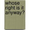 Whose Right Is It Anyway? door K.A. Bentley
