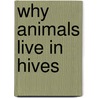 Why Animals Live in Hives by Valerie Weber