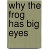 Why The Frog Has Big Eyes door Betsy Franco