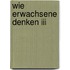 Wie Erwachsene Denken Iii