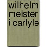 Wilhelm Meister I Carlyle door Thomas Carlyle
