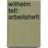 Wilhelm Tell: Arbeitsheft door Friedrich Schiller