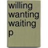 Willing Wanting Waiting P door Richard Holton