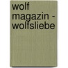 Wolf Magazin - Wolfsliebe door Elli H. Radinger