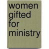 Women Gifted For Ministry by Ruth Towns