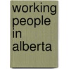 Working People In Alberta door Winston Gereluk