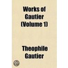 Works Of Gautier Volume 1 door Th?ophile Gautier