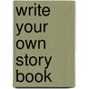 Write Your Own Story Book by Louie Stowell