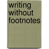 Writing Without Footnotes by Maria Rosa Menocal