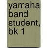 Yamaha Band Student, Bk 1 by Saul Feldstein