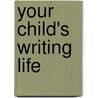 Your Child's Writing Life door Pam Allyn