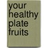 Your Healthy Plate Fruits