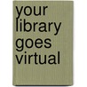 Your Library Goes Virtual door Audrey P. Church