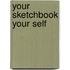 Your Sketchbook Your Self