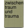 Zwischen Traum und Trauma door Wolfgang Sonne