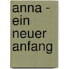 anna - Ein neuer Anfang door Leonie Britt Harper