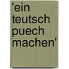 'ein Teutsch Puech Machen' by Gundolf Keil