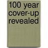 100 Year Cover-Up Revealed door Ph.d. Gilmer James Edward
