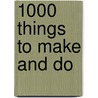 1000 Things To Make And Do door Fiona Watts