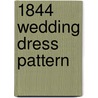1844 Wedding Dress Pattern by C. Davis Young
