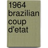 1964 Brazilian Coup D'Etat door John McBrewster