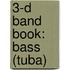 3-D Band Book: Bass (Tuba)