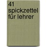 41 Spickzettel für Lehrer by Roland Bühs