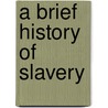 A Brief History Of Slavery door Jeremy Black