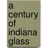 A Century of Indiana Glass door Craig S. Schenning