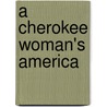 A Cherokee Woman's America door Narcissa Owen