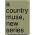 A Country Muse, New Series