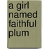 A Girl Named Faithful Plum