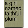 A Girl Named Faithful Plum by Richard Bernstein