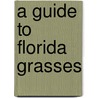 A Guide To Florida Grasses door Walter Kingsley Taylor