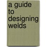 A Guide to Designing Welds by John Hicks