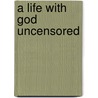 A Life with God Uncensored door Anne Hinds