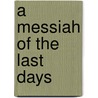 A Messiah Of The Last Days by C.J. Driver