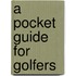 A Pocket Guide For Golfers