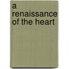 A Renaissance of the Heart by Debra Bateman